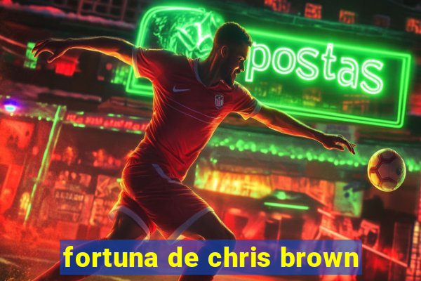 fortuna de chris brown